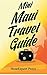 Mini Maui Travel Guide: 7 Quick Steps to Experience the Island of Maui in Hawaii to the Fullest