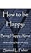 How to be Happy: Being Happ...