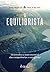 O equilibrista: Desenvolva a mais essencial das competências: o equilíbrio!