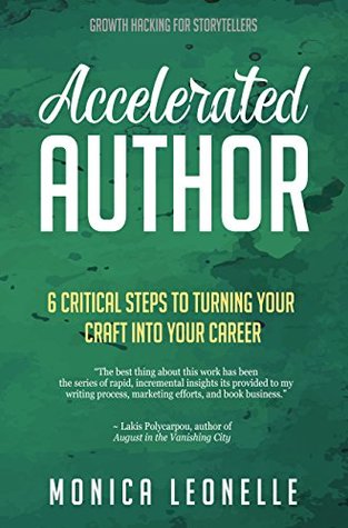 Accelerated Author: 6 Critical Steps To Turning Your Craft Into Your Career (Growth Hacking For Storytellers #6)
