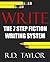 Write: The 7 Step Fiction Writing System That Forces Your Brain to Think Creatively While Stimulating Explosive Bursts of Fiction and Novel Writing