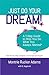 Just Do Your Dream! A 7-Step Guide to Help You Do What You Always Wanted*: *with Stories that Enlighten, Encourage & Inspire