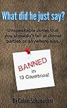 What did he just say?: Unspeakable Jokes that you shouldn’t tell at dinner parties or anywhere else. (Volume Book 1) What did he just say?: Unspeakable Jokes that you shouldn’t tell at dinner parties or anywhere else. (Volume Book 1)