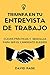 TRIUNFA EN TU ENTREVISTA DE TRABAJO: Claves prácticas y sencillas para ser el candidato elegido. (Spanish Edition)