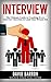 Interview: The Ultimate Guide to Crushing Every Interview Question to Land Your Dream Job