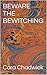 BEWARE THE BEWITCHING by Cora Chadwick