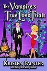 The Vampire's True Love Trials by Kristen Painter