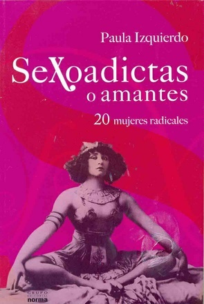 Sexoadictas o amantes: 21 mujeres radicales