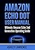 Amazon Echo Dot User Manual: Ultimate Amazon Echo 2nd Generation Operating Guide (amazon echo alexa, amazon echo white, amazon echo black)