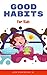 Good Habits: For Kids
