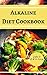 Alkaline Diet Cookbook: Delicious And Healthy Alkaline Diet Recipes For Beginners