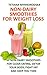 Non-Dairy Smoothies for Weight Loss: 50 Non-Dairy Smoothies for clean eating, detox your body, fight fat and keep you thin