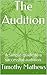 The Audition by Timothy Mathews