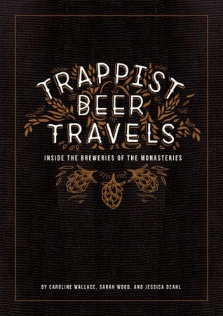Trappist Beer Travels: Inside the Breweries of the Monasteries (Hardcover)