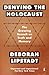 Denying the Holocaust by Deborah E. Lipstadt