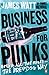 Business for Punks: Break All the Rules - the BrewDog Way [Paperback] [Nov 24, 2016] James Watt