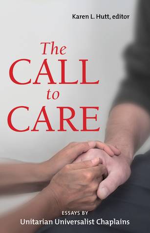 The Call to Care: Essays by Unitarian Universalist Chaplains (Paperback)