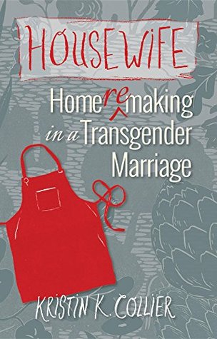 Housewife: Home-remaking in a Transgender Marriage (Kindle Edition)