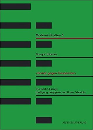 'Kampf gegen Gespenster'. Die Radio-Essays Wolfgang Koeppens und Arno Schmidts