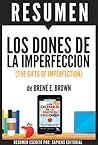 Los Dones De La Imperfeccion (The Gifts Of Imperfection): Resumen del libro de Brene Brown Los Dones De La Imperfeccion (The Gifts Of Imperfection): Resumen del libro de Brene Brown