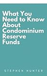 What You Need to Know About Condominium Reserve Funds