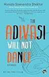 The Adivasi Will Not Dance by Hansda Sowvendra Shekhar