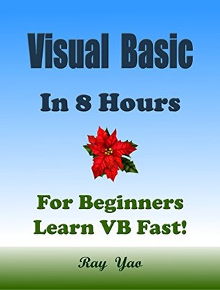VISUAL BASIC Programming Language. In 8 Hours, For Beginners, Learn Coding Fast! VB Crash Course, A QuickStart eBook, Tutorial Book with Hands-On Projects in Easy Steps! An Ultimate Beginner's Guide! (Kindle Edition)