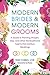 Modern Brides & Modern Grooms: A Guide to Planning Straight, Gay, and Other Nontraditional Twenty-First-Century Weddings