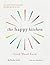 The Happy Kitchen: Good Mood Food - Joyful recipes to keep you calm, boost your energy and help you sleep...