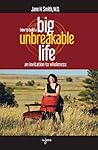 How To Build A Big Unbreakable Life: An Invitation To Wholeness