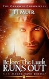 Before the Luck Runs Out by T.J. Muir