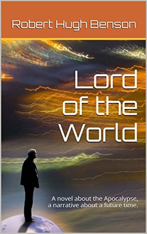 Lord of the World (illustrated): A novel about the Apocalypse, a narrative about a future time.