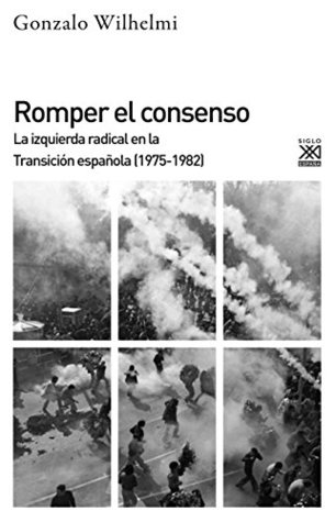 Romper el consenso. La izquierda radical en la Transición (1975-1982) (Siglo XXI de España General nº 1218) (Spanish Edition)