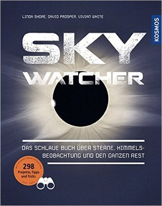 Sky Watcher : das schlaue Buch über Sterne, Himmelsbeobachtung und den ganzen Rest