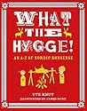 What the Hygge! An A-Z of Nordic Nonsense What the Hygge! An A-Z of Nordic Nonsense