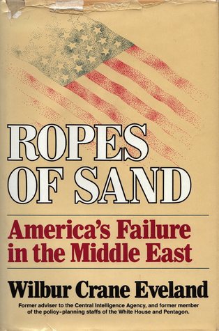 Ropes of Sand: America's Failure in the Middle East (Hardcover)