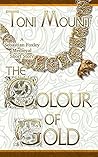 The Colour of Gold by Toni Mount
