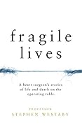 Fragile Lives: A Heart Surgeon’s Stories of Life and Death on the Operating Table