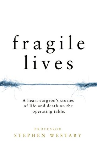 Fragile Lives: A Heart Surgeon’s Stories of Life and Death on the Operating Table (Hardcover)