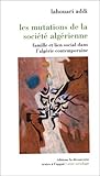 Les Mutations de La Société Algérienne: Famille Et Lien Social Dans L'Algérie Contemporaine