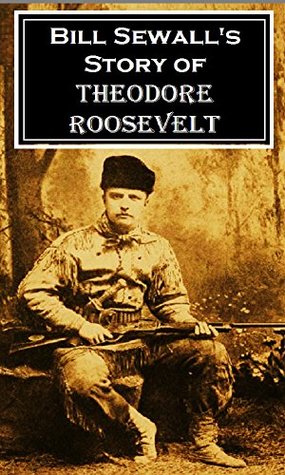 Bill Sewall's Story of Theodore Roosevelt (1919)