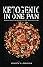 Ketogenic In One Pan: Kitchen-Tested Cast Iron Recipes To Rapid Fat Loss & Better( Including 50+ Easy & Quick Flavored Cast Iron Skillet Recipes)
