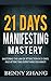 21 Days Manifesting Mastery: Mastering the Law of Attraction in 21 Days and Attracting Everything You Want!