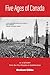 Five Ages of Canada: A History From Our First Peoples to Confederation