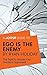 A Joosr Guide to... Ego is the Enemy by Ryan Holiday: The Fight to Master Our Greatest Opponent