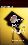 One More Night: The Alpha Chapter One More Night: The Alpha Chapter