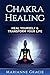 Chakra Healing: Heal Yourself & Transform Your Life (Spirituality Book 1)