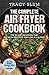 The Complete Air Fryer Cookbook: Top 25 Airfyer Recipes That Are Both Delicious And Low In Calories