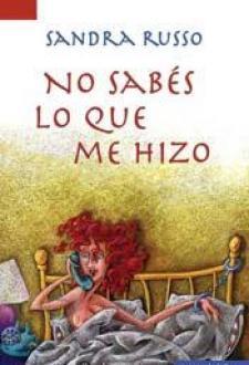 No sabés lo que me hizo
