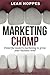 Marketing Chomp: Powerful Modern Marketing to Grow Your Business Now!